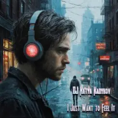 DJ Katya Kadykov - I Just Want to Feel It слушать онлайн