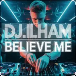 DJ.ILHAM - Believe Me слушать онлайн
