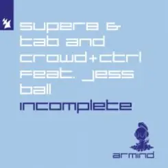 Super8 & Tab and Crowd+Ctrl feat. Jess Ball - Incomplete слушать онлайн