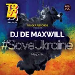 DJ De Maxwill - #SaveUkraine Megamix 002 слушать онлайн