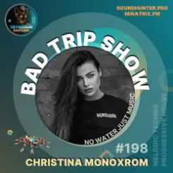 Christina Monoxrom - Bad Trip Show #198 слушать онлайн