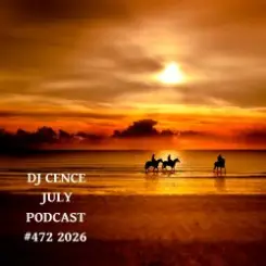 DJ CENCE - JULY PODCAST #472 #2026 слушать онлайн