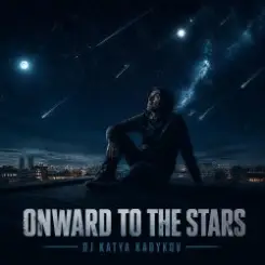 DJ Katya Kadykov - Onward to the Stars слушать онлайн