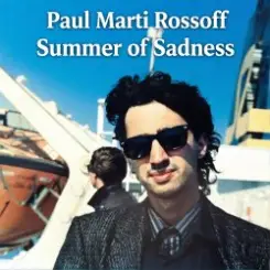 Обложка Paul Marti Rossoff - Summer of Sadness. MIX from demo 1980 to studio 1997. Remastered 2026.