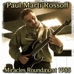 Paul Marti Rossoff - Miracles Roundabout 1985. Studio version 1997. Restored & remastered 2026 слушать онлайн