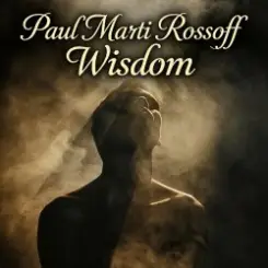 Paul Marti Rossoff - Wisdom. From Acoustic 1980 to Epic 2019. Re-recorded with overdubbing 2019 слушать онлайн