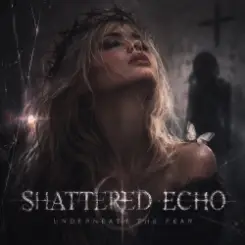Shattered Echo - Underneath the Fear слушать онлайн