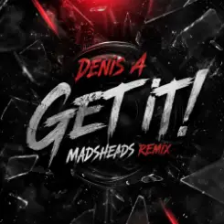 Denis A - Get it! (Madsheads remix) слушать онлайн