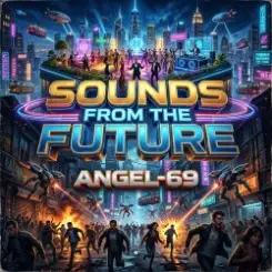 Angel-69 - Sounds From The Future слушать онлайн
