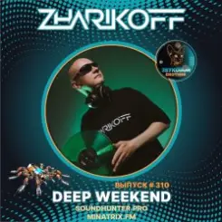 DJ Zharikoff - Deep Weekend Выпуск #310 слушать онлайн