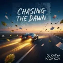 DJ Katya Kadykov - Chasing the Dawn слушать онлайн