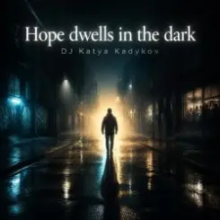 DJ Katya Kadykov - Hope dwells in the dark слушать онлайн