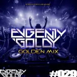 EVGENIY GOLDY - GOLDEN MIX#029 слушать онлайн