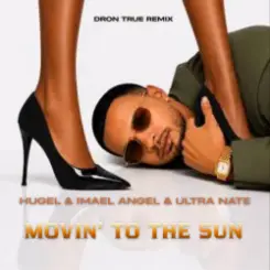 HUGEL & Imael Angel & Ultra Nate - Movin' To The Sun (DRoN TRuE Remix) слушать онлайн