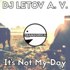 DJ LETOV A. V. - It's Not My Day (Original Mix) слушать онлайн