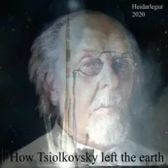 Heidarlegur - How Tsiolkovsky left the earth слушать онлайн