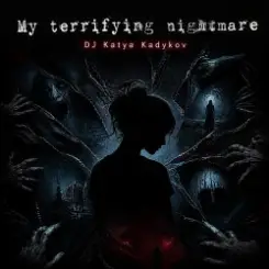 DJ Katya Kadykov - My terrible Nightmare слушать онлайн