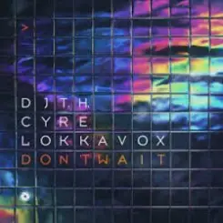 DJ T.H. & Cyre & Lokka Vox - Don't Wait (Extended Mix) слушать онлайн