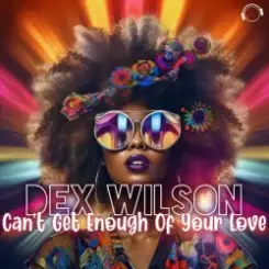 Dex Wilson - Can't Get Enough Of Your Love (Extended Mix) слушать онлайн