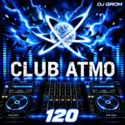 DJ Grom - CLUB ATMO 120 слушать онлайн
