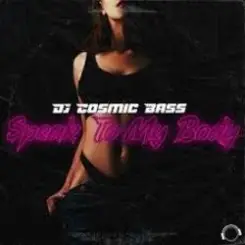 DJ Cosmic Bass - Speak To My Body (Extended Mix) слушать онлайн