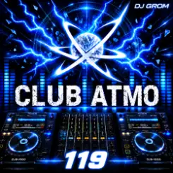 DJ Grom - CLUB ATMO 119 слушать онлайн