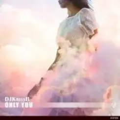 DJ KrissB - Only You (Extended Mix) слушать онлайн