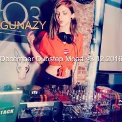 Gunazy - December Dubstep Mood 2016 слушать онлайн
