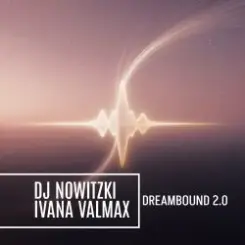 DJ Nowitzki, Ivana Valmax - Dreambound 2.0 слушать онлайн